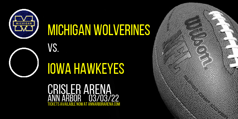 Michigan Wolverines vs. Iowa Hawkeyes at Crisler Arena tickets Michigan Wolverines vs. Iowa Hawkeyes at Crisler Arena