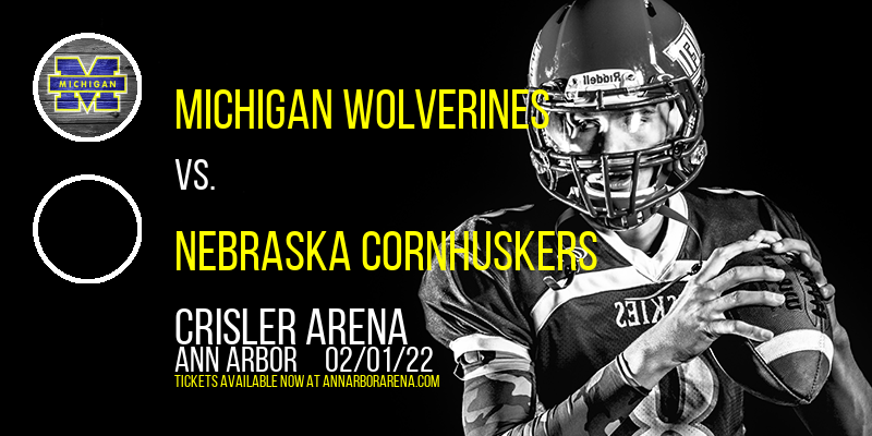 Michigan Wolverines vs. Nebraska Cornhuskers at Crisler Arena tickets Michigan Wolverines vs. Nebraska Cornhuskers at Crisler Arena
