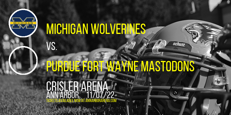 Michigan Wolverines vs. Purdue Fort Wayne Mastodons at Crisler Arena tickets Michigan Wolverines vs. Purdue Fort Wayne Mastodons at Crisler Arena