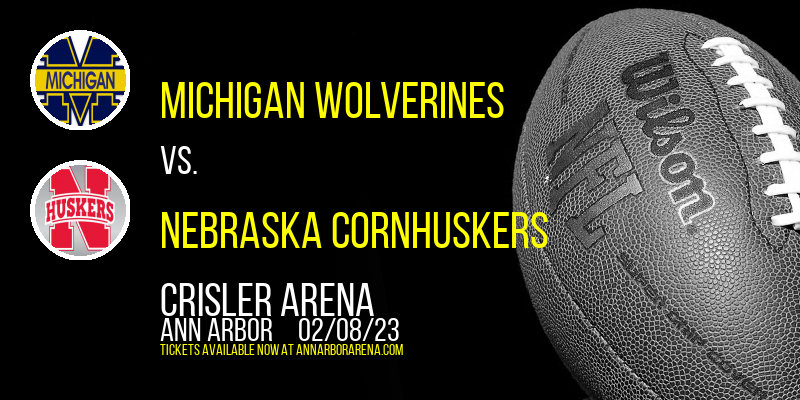 Michigan Wolverines vs. Nebraska Cornhuskers at Crisler Arena