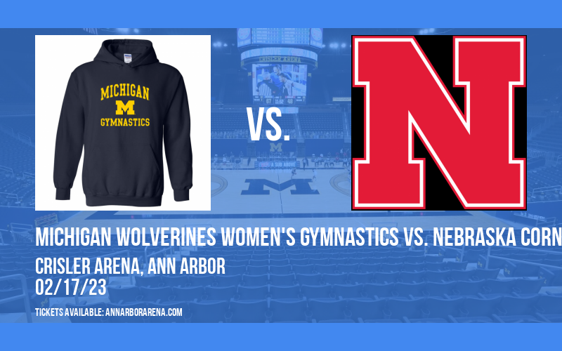 Michigan Wolverines Women's Gymnastics vs. Nebraska Cornhuskers at Crisler Arena tickets Michigan Wolverines Women's Gymnastics vs. Nebraska Cornhuskers at Crisler Arena