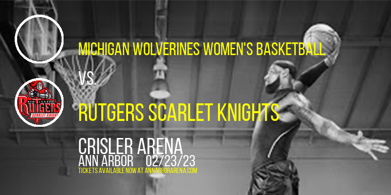 Michigan Wolverines Women's Basketball vs. Rutgers Scarlet Knights at Crisler Arena tickets Michigan Wolverines Women's Basketball vs. Rutgers Scarlet Knights at Crisler Arena
